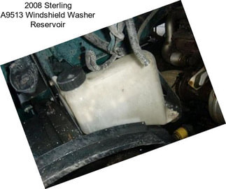 2008 Sterling A9513 Windshield Washer Reservoir