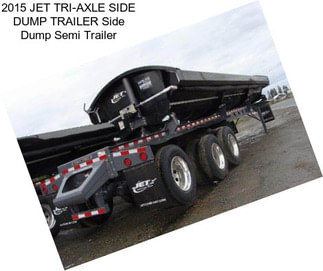 2015 JET TRI-AXLE SIDE DUMP TRAILER Side Dump Semi Trailer