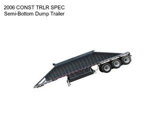 2006 CONST TRLR SPEC Semi-Bottom Dump Trailer