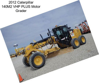 2012 Caterpillar 140M2 VHP PLUS Motor Grader