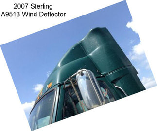 2007 Sterling A9513 Wind Deflector