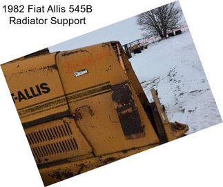 1982 Fiat Allis 545B Radiator Support