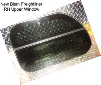 New Blem Freightliner RH Upper Window