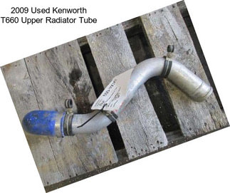 2009 Used Kenworth T660 Upper Radiator Tube