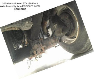 2009 Hendrickson STK120 Front Axle Assembly for a FREIGHTLINER CASCADIA