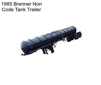 1985 Brenner Non Code Tank Trailer