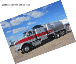 2008 Kenworth T800 Oil Field Truck