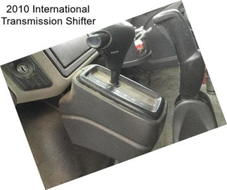 2010 International Transmission Shifter