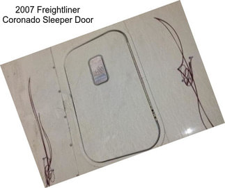 2007 Freightliner Coronado Sleeper Door