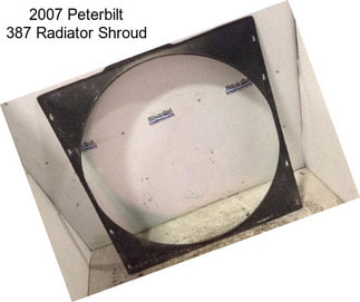 2007 Peterbilt 387 Radiator Shroud
