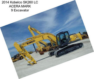 2014 Kobelco SK260 LC ACERA MARK 9 Excavator