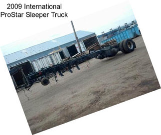 2009 International ProStar Sleeper Truck