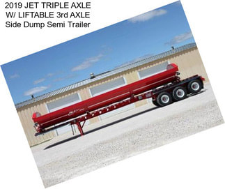 2019 JET TRIPLE AXLE W/ LIFTABLE 3rd AXLE Side Dump Semi Trailer