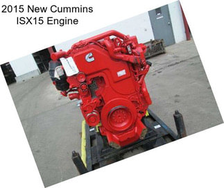 2015 New Cummins ISX15 Engine