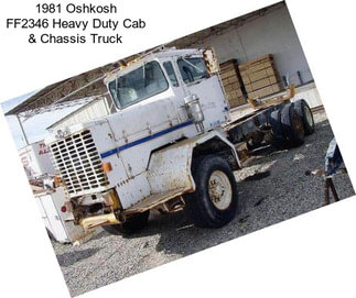 1981 Oshkosh FF2346 Heavy Duty Cab & Chassis Truck