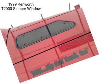 1999 Kenworth T2000 Sleeper Window