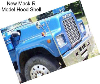 New Mack R Model Hood Shell