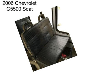 2006 Chevrolet C5500 Seat