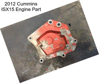 2012 Cummins ISX15 Engine Part