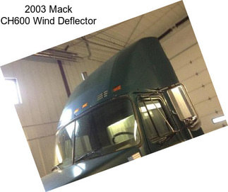 2003 Mack CH600 Wind Deflector