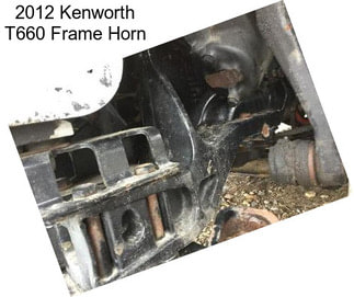 2012 Kenworth T660 Frame Horn