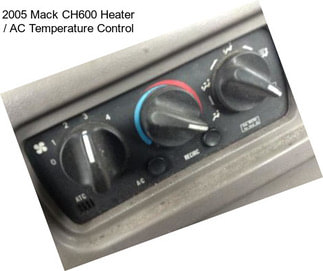 2005 Mack CH600 Heater / AC Temperature Control