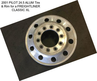 2001 PILOT 24.5 ALUM Tire & Rim for a FREIGHTLINER CLASSIC XL