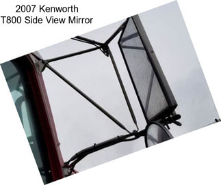 2007 Kenworth T800 Side View Mirror