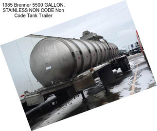 1985 Brenner 5500 GALLON, STAINLESS NON CODE Non Code Tank Trailer