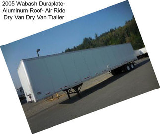2005 Wabash Duraplate- Aluminum Roof- Air Ride Dry Van Dry Van Trailer