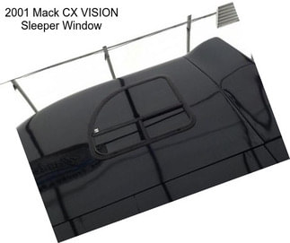 2001 Mack CX VISION Sleeper Window