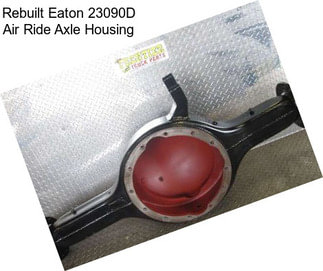 Rebuilt Eaton 23090D Air Ride Axle Housing