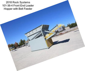 2018 Rock Systems 101-36-4 Front End Loader Hopper with Belt Feeder