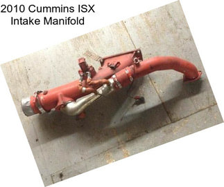 2010 Cummins ISX Intake Manifold