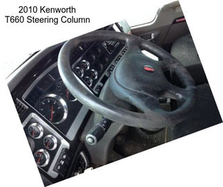 2010 Kenworth T660 Steering Column