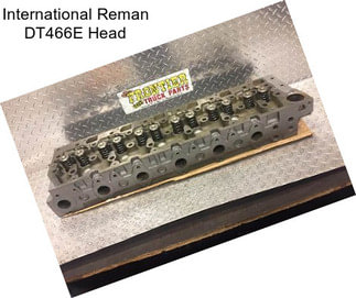 International Reman DT466E Head