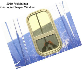 2010 Freightliner Cascadia Sleeper Window