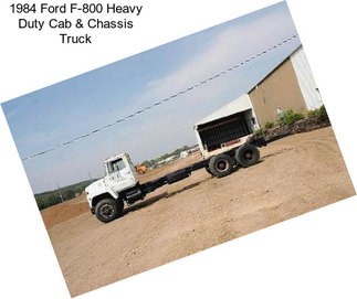 1984 Ford F-800 Heavy Duty Cab & Chassis Truck