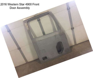 2016 Western Star 4900 Front Door Assembly