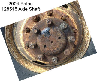 2004 Eaton 128515 Axle Shaft