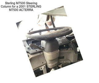 Sterling M7500 Steering Column for a 2001 STERLING M7500 ACTERRA