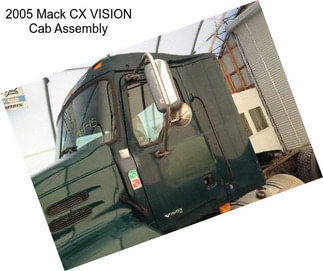 2005 Mack CX VISION Cab Assembly