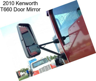 2010 Kenworth T660 Door Mirror