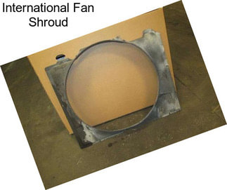 International Fan Shroud