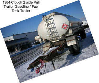 1984 Clough 2 axle Pull Trailer Gasoline / Fuel Tank Trailer