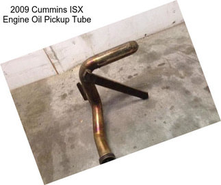 2009 Cummins ISX Engine Oil Pickup Tube