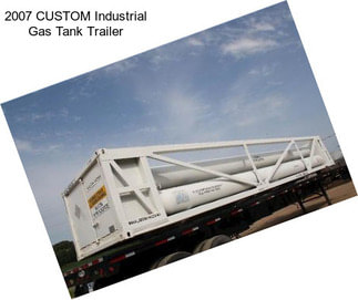 2007 CUSTOM Industrial Gas Tank Trailer