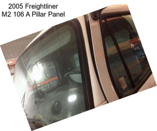 2005 Freightliner M2 106 A Pillar Panel