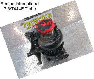 Reman International 7.3/T444E Turbo