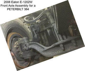 2008 Eaton E-1202W Front Axle Assembly for a PETERBILT 384